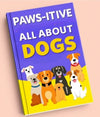 PAWS-ITIVE 🐾 ALL ABOUT DOGS GUIDE